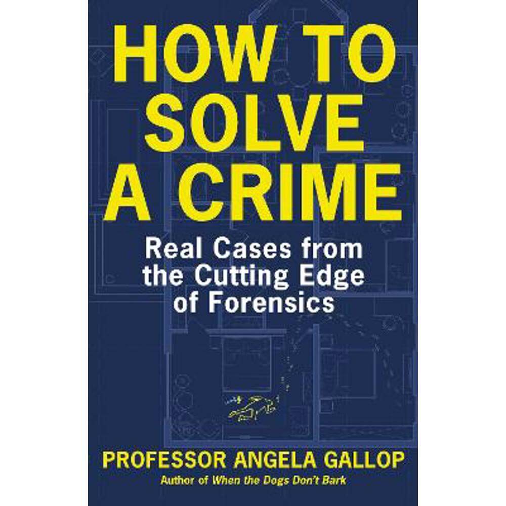 How to Solve a Crime: Stories from the Cutting Edge of Forensics (Paperback) - Professor Angela Gallop